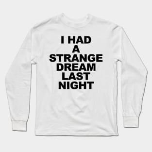 I Had a Strange Dream Long Sleeve T-Shirt